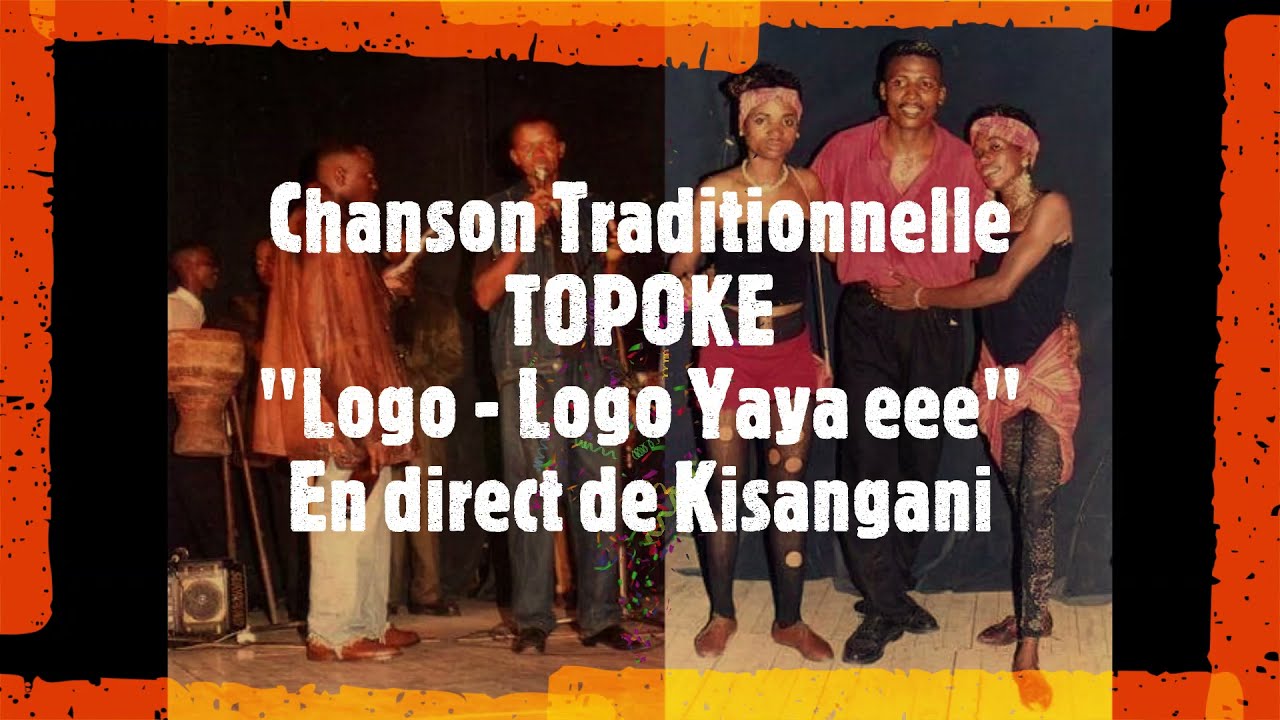 KISANGANI. Chanson TOPOKE "Logo-Logo Yaya eee Avec Gbou. PROVINCE DE LA TSHOPO. RDC