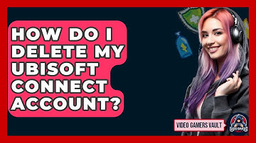 How Do I Delete My Ubisoft Connect Account? - Video Gamers Vault