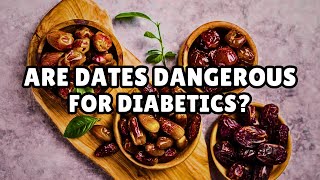 Are Dates Dangerous for Diabetics?