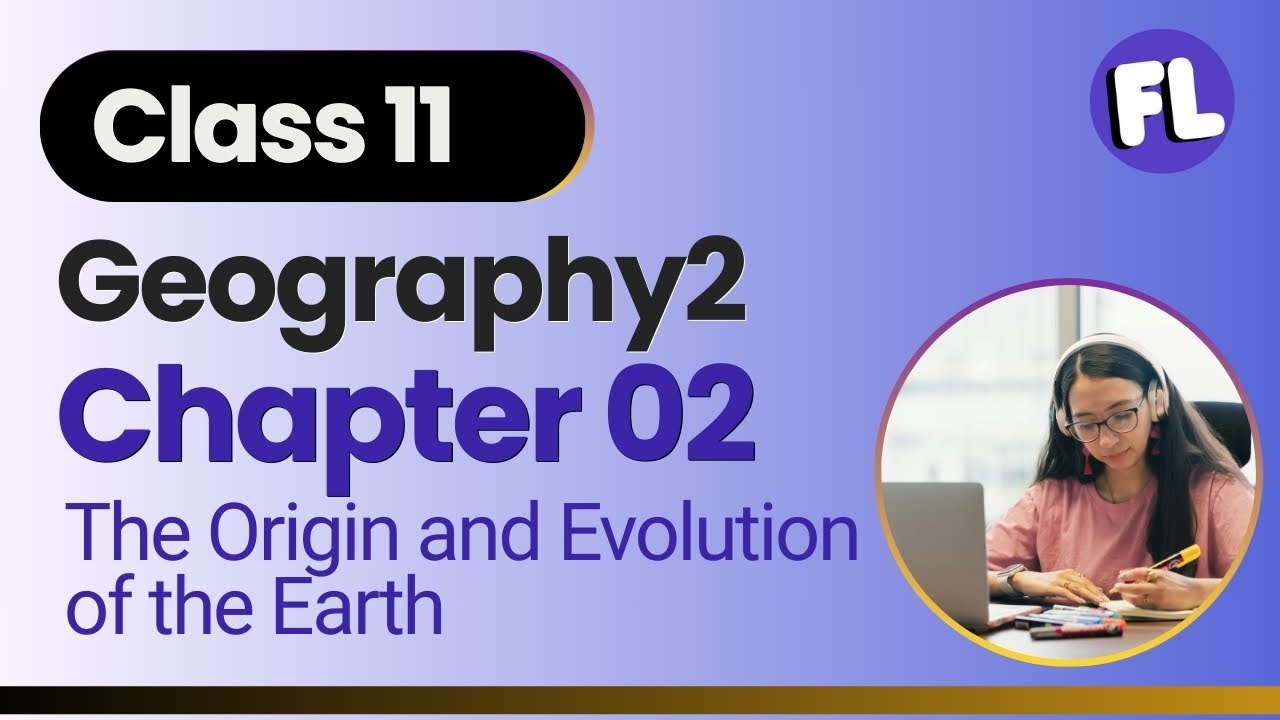 11 GEO2 Chapter 02 The Origin and Evolution of Earth (NCERT CBSE Classes)