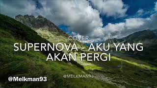Supernova - aku yang akan pergi (cover)