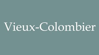 Information How to Pronounce ''Vieux-Colombier'' Correctly in French News