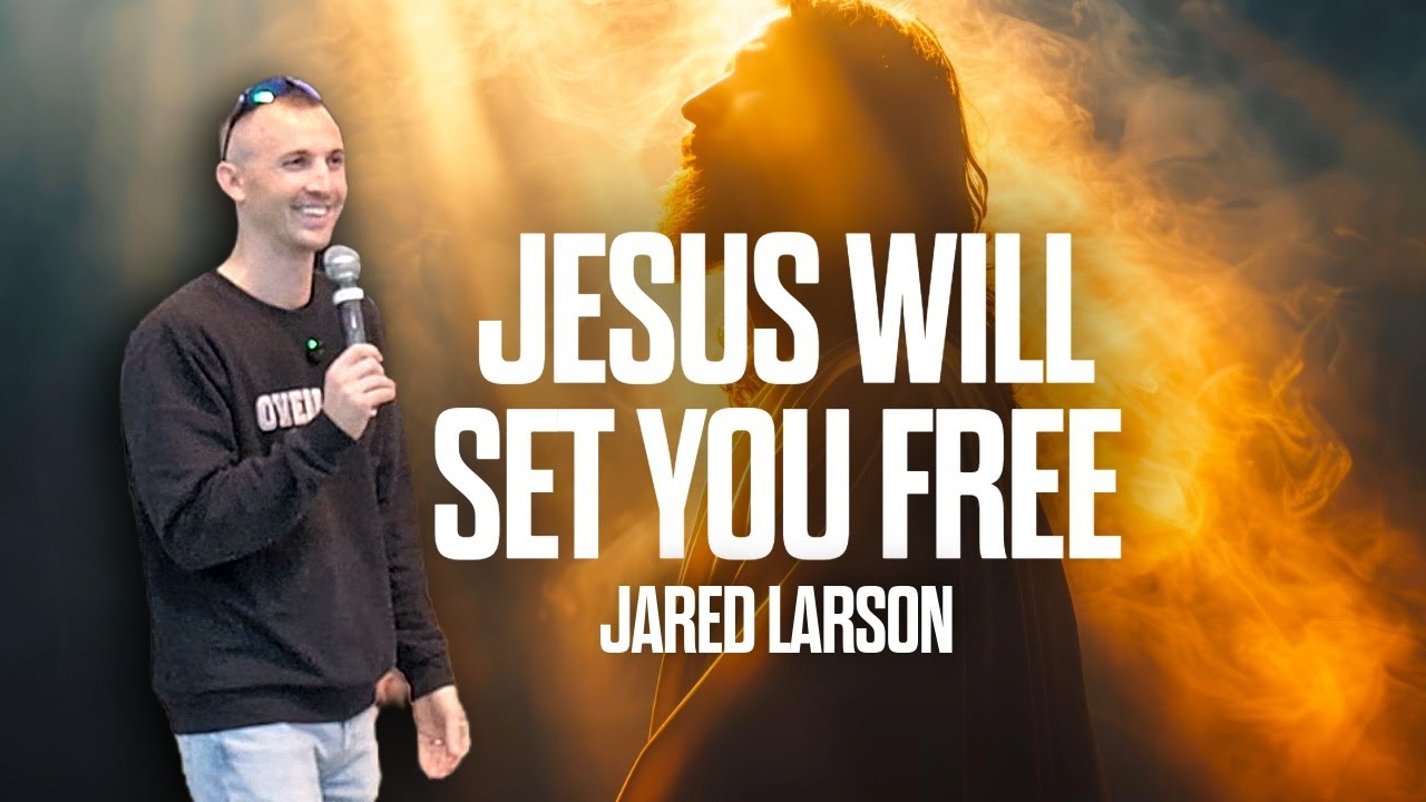 Jesus Will Set You Free (Jared Larson)