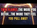 Twin Flames 🔥 The More You Detox…The More They Feel You Pull Away