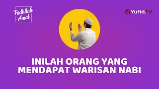 Begini Cara Mendapat Warisan dari Nabi - Fadhilah Amal Yufid TV