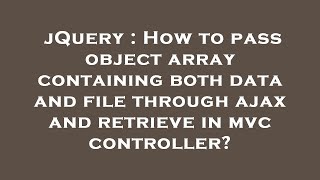 jQuery : How to pass object array containing both data and file through ajax and retrieve in mvc con
