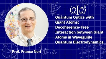 QIQT23 | Prof. Franco Nori - Quantum Optics with Giant Atoms: Decoherence-Free Interaction betwee...