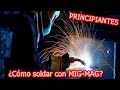 Aprende a soldar con MIG-MAG para PRINCIPIANTES