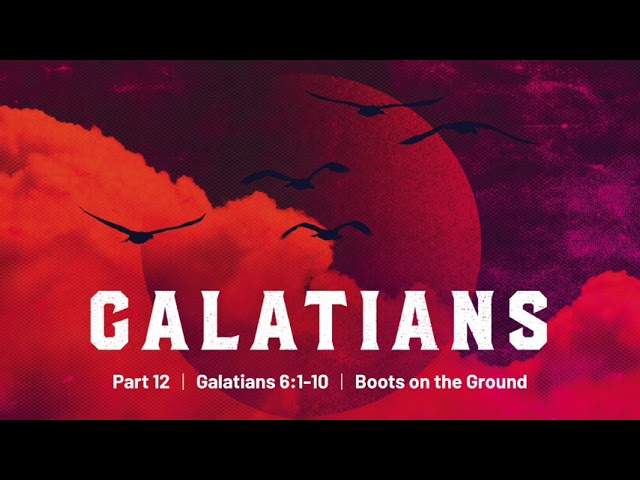 Galatians- Part 12 – Boots on the Ground