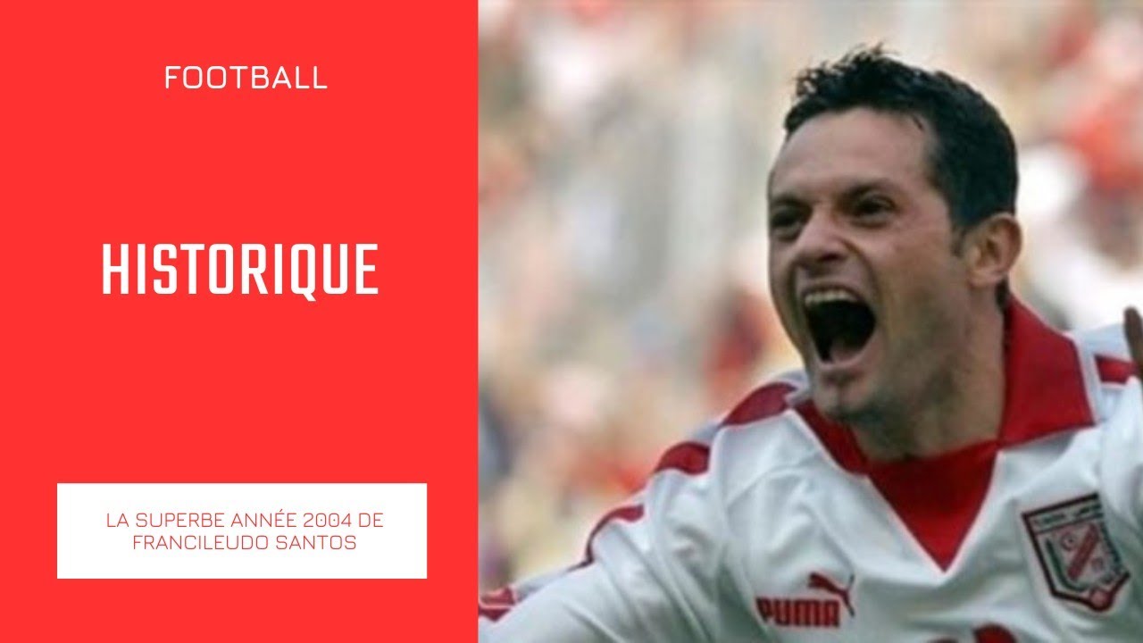 Football, historique : la superbe année 2004 de Francileudo Santos