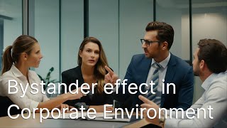 Exploring Group Dynamics & Bystander Effect in Corporate Environment