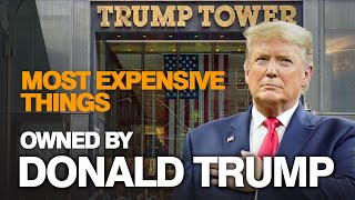 The rich life of Donald Trump - Most expensive things owned by Donald Trump - Undisclosed!