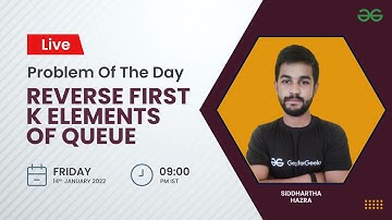 Reverse First K elements of Queue | Problem of the Day-13/01/22 | Siddharth Hazra
