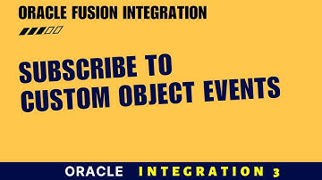 Subscribe to Oracle Fusion Custom Object Events Using Oracle Integration (OIC 3) | Fusion Events OIC