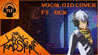 『DEX』 I Got No Time- The Living Tombstone 『VOCALOID Cover』