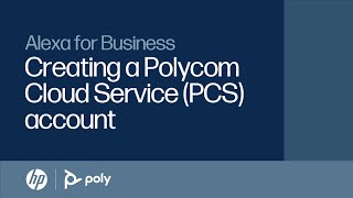 Alexa for Business: Creating a Polycom Cloud Service (PCS) account | HP Support