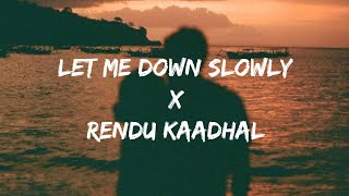 Let Me Down Slowly X Rendu Kaadhal (Lyrics)