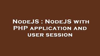 NodeJS : NodeJS with PHP application and user session Net Worth