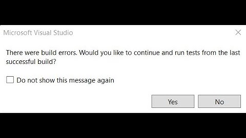 how to fix "there were build errors, would you like to continue and run tests...." in visual studio
