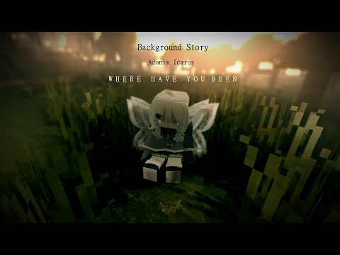 • Where Have You Been✧ - Background Story | Adonis Icarus ♡ |