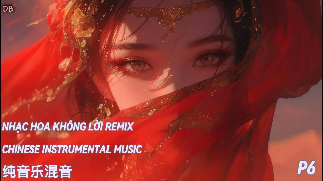 Nhạc Hoa Không Lời Remix | Chinese Instrumental Remix | 中国纯音乐混音 (P6)