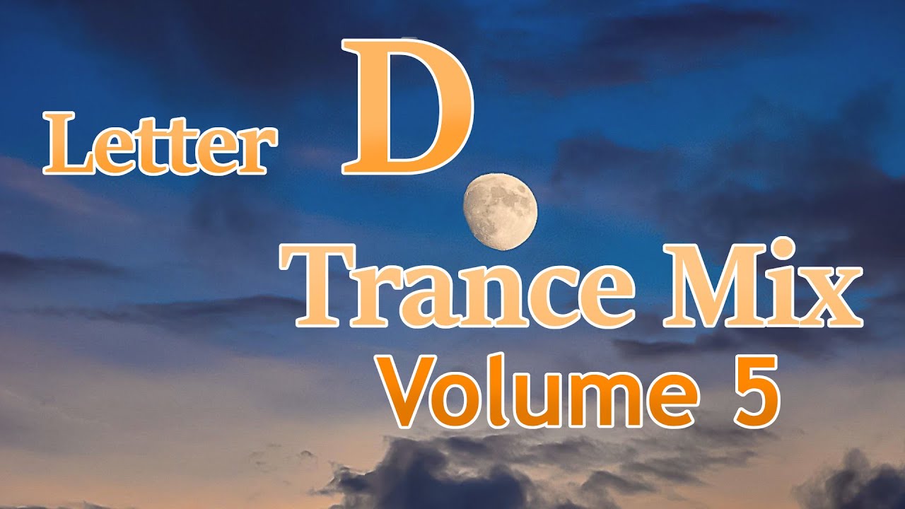 Letter D Trance Mix Volume 5 - YouTube