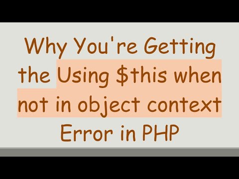 Why You're Getting the Using $this when not in object context Error in PHP