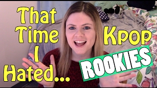 [Kpop Help Video] The Time I Hated All Rookies