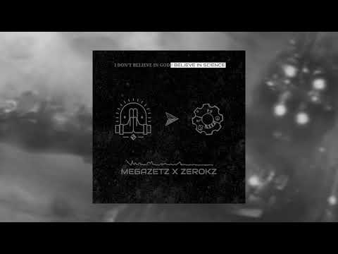 MEGAZETZ X ZEROKZ - I don't believe in GOD, I believe in SCIENCE
