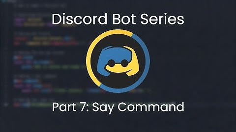 How to make a Discord bot in Python! (Part 7: Say Command)