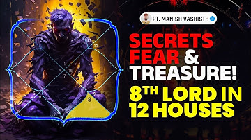8th Lord in All 12 Houses// Secrets, Fear & Treasure By Pt. Manish Vashisth// Dance Of Planets