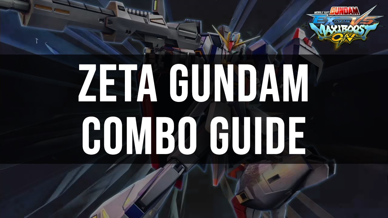 Maxi Boost ON - Zeta Gundam Combo Guide