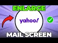 How to Enlarge Yahoo Mail Screen?