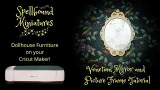 Cricut Maker Dollhouse Miniature Furniture - Venetian Mirror & Picture Frame Tutorial