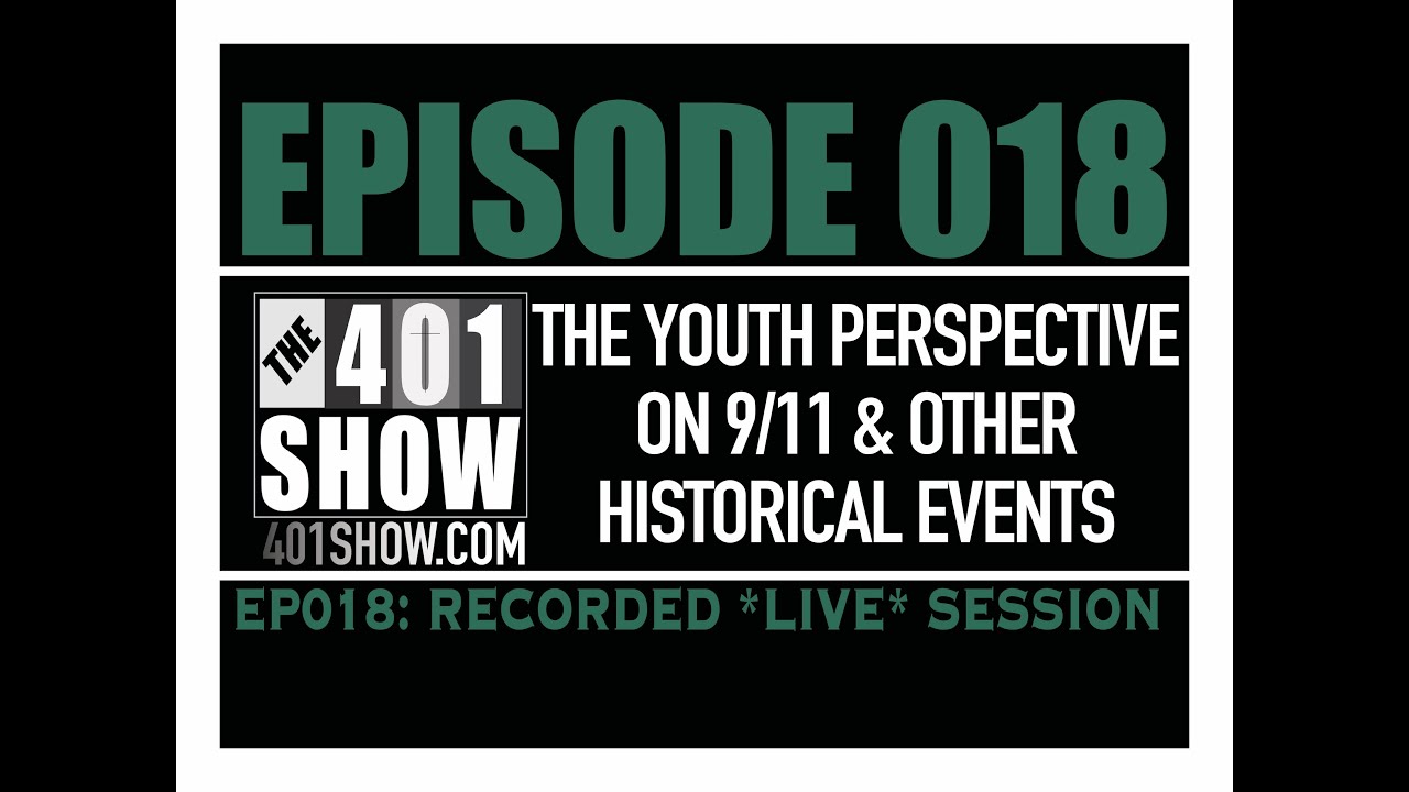THE 401 SHOW EP 018 The Youth Perspective On 9 11 Other Historical the-401-show-ep-018-the-youth-perspective-on-9-11-other-historical