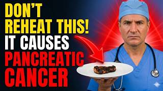 Doctor Warning These 4 Reheated Foods Increase the Risk of Pancreatic Cancer
