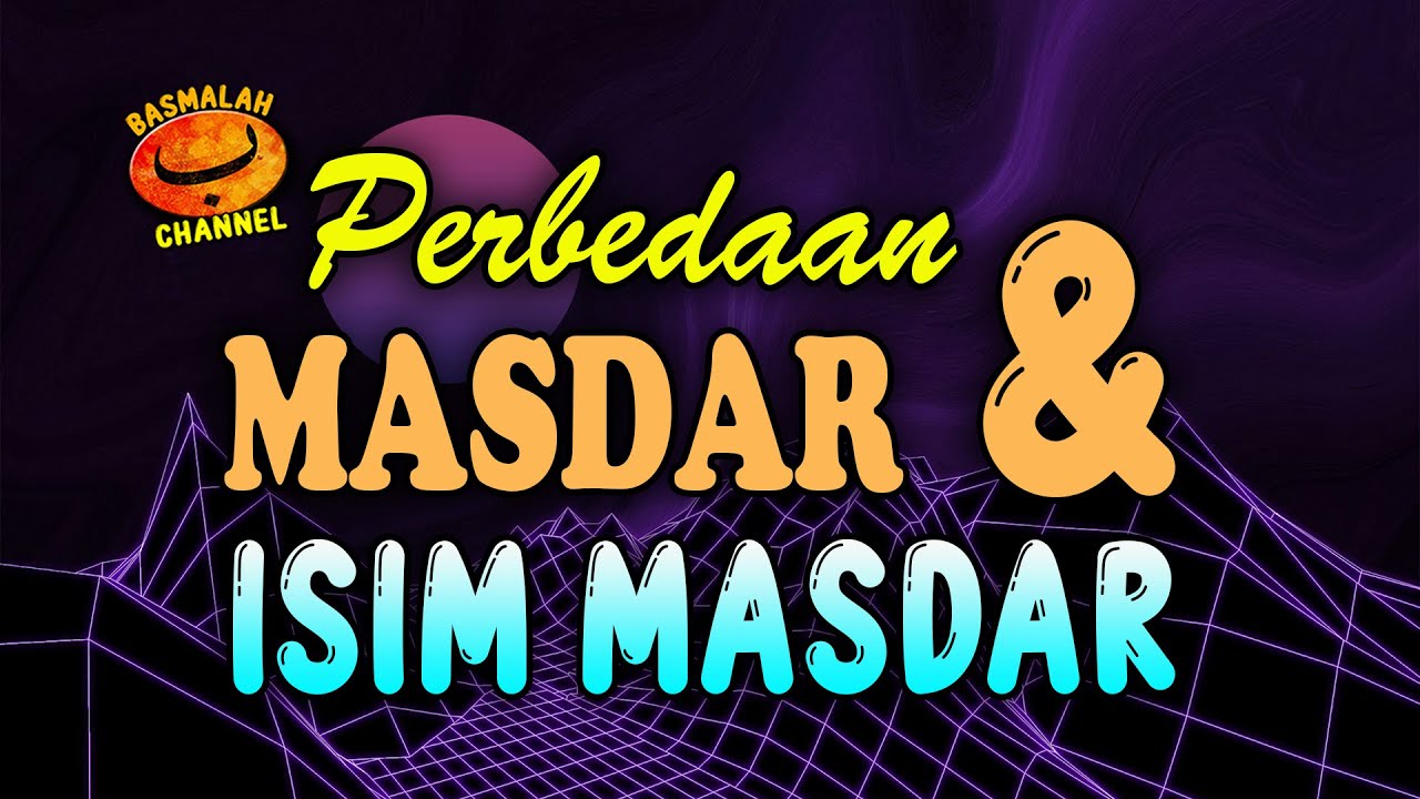 BELAJAR NAHWU - SHORROF : Perbedaan Masdar dan Isim masdar (kaidah nahwu)