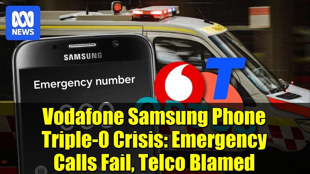 Vodafone Samsung Phone Triple-0 Crisis: Emergency Calls Fail, Telco Blamed