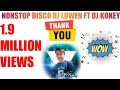 DJ LUWEN FT DJ KOKEY (NONSTOP DISCO) NEW VOL 7