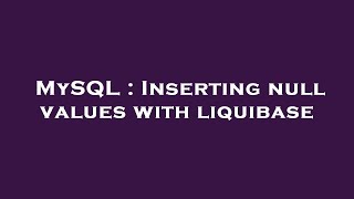 MySQL : Inserting null values with liquibase
