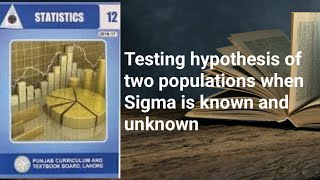 Testing hypothesis of two population sigma known and unknown ch 13 lec 37