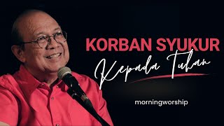 KORBAN SYUKUR KEPADA TUHAN  ||  MORNING WORSHIP 28 APRIL 2023