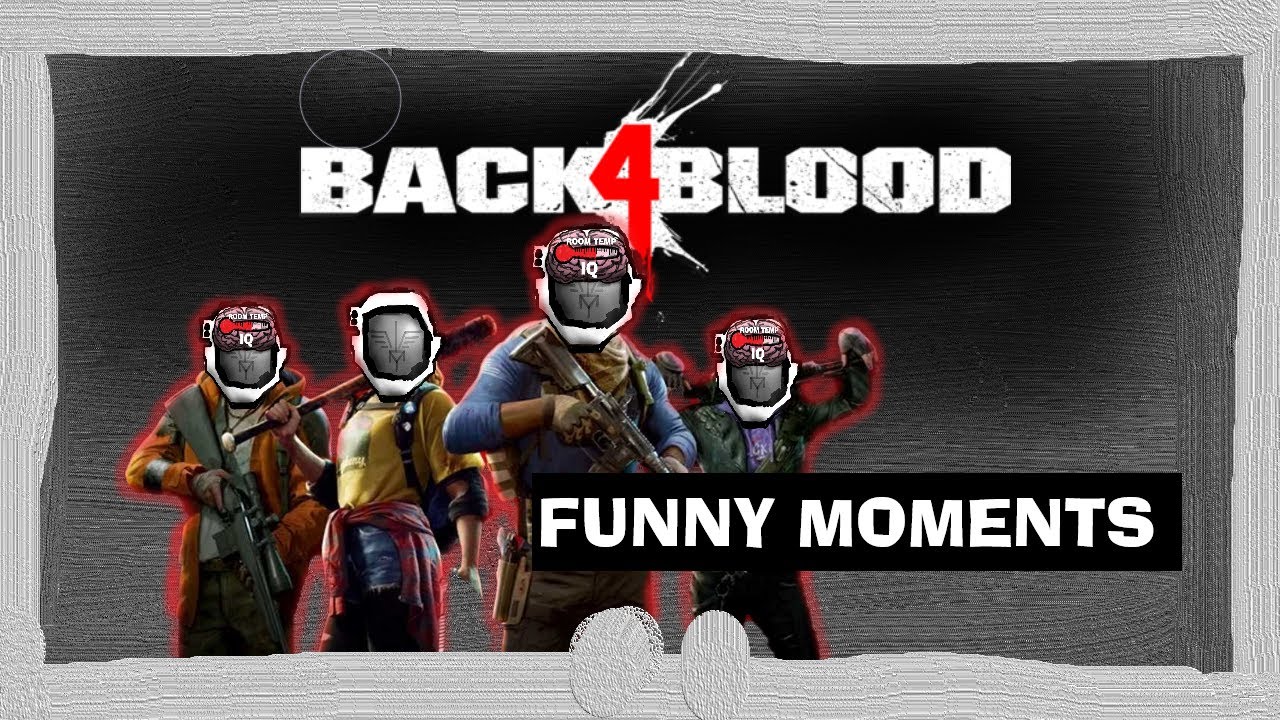 Back 4 Blood Funny Moments With The ROom Temperature IQ Squad