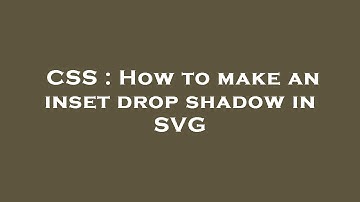 CSS : How to make an inset drop shadow in SVG