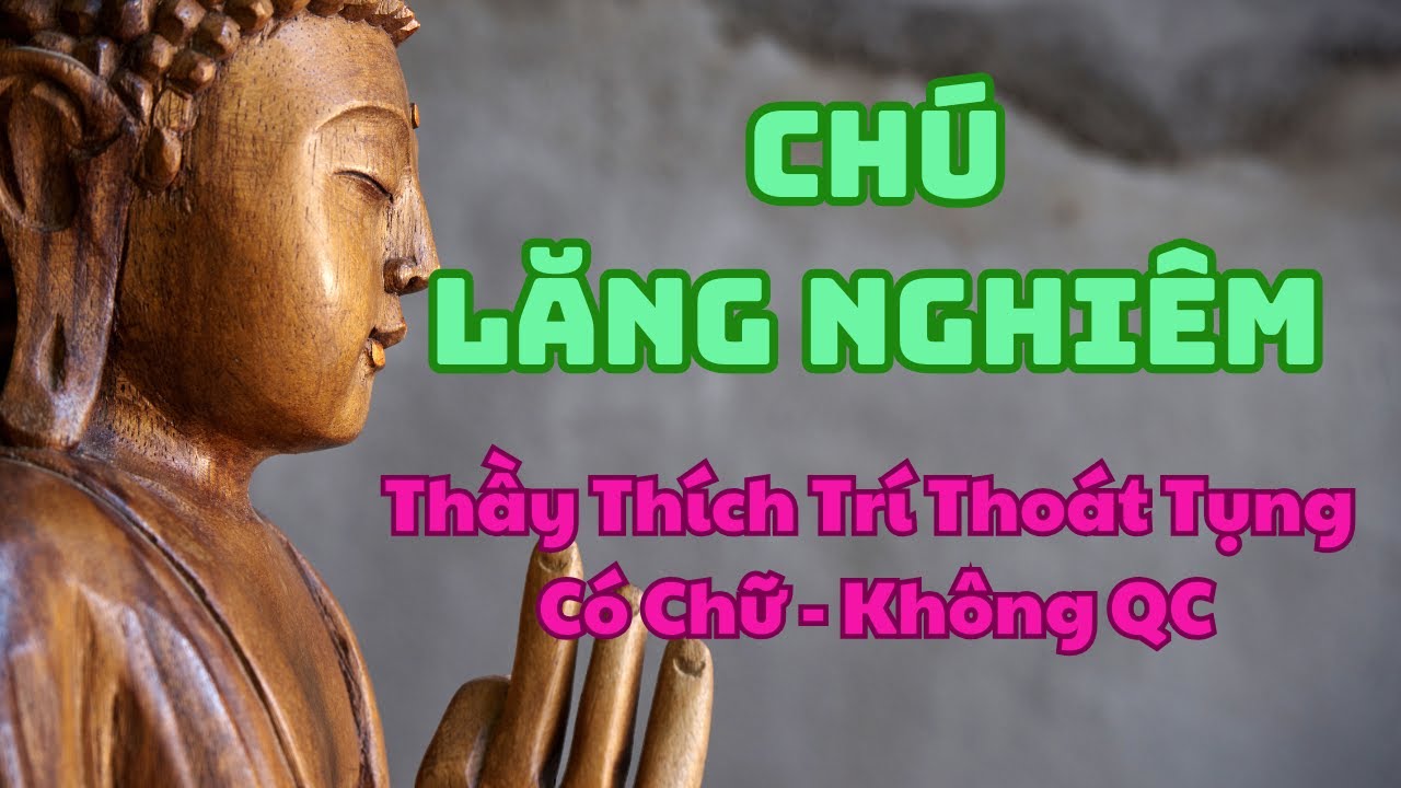 THẦN CHÚ THỦ LĂNG NGHIÊM (KHÔNG QC) - TT THÍCH TRÍ THOÁT TỤNG - CÓ CHỮ - TRỌN BỘ