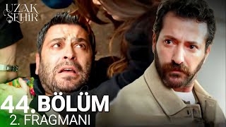 Uzak Şehir 44. Bölüm 2. Fragman