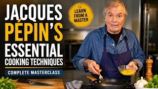 Jacques Pepin cooking techniques