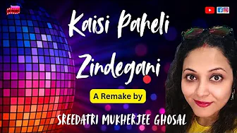 Kaisi Paheli Zindegani | Remake by Sreedatri Mukherjee Ghosal | Bollywood Hit Song Cover Kaisi Paheli Zindegani | Remake by Sreedatri Mukherjee Ghosal | Bollywood Hit Song Cover