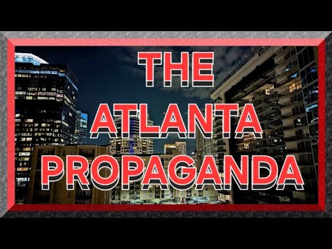 THE ATLANTA PROPAGANDA : DEBUNKING MYTHS,& LIES WITH FACTS