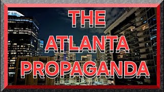 THE ATLANTA PROPAGANDA : DEBUNKING MYTHS,& LIES WITH FACTS